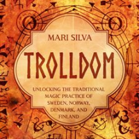 Trolldom__Unlocking_the_Traditional_Magic_Practice_of_Sweden__Norway__Denmark__and_Finland